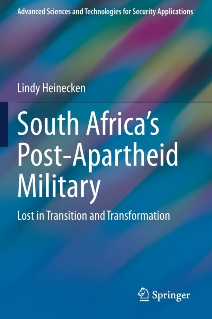 South Africa's Post-Apartheid Military - Lost in Transition and Transformation