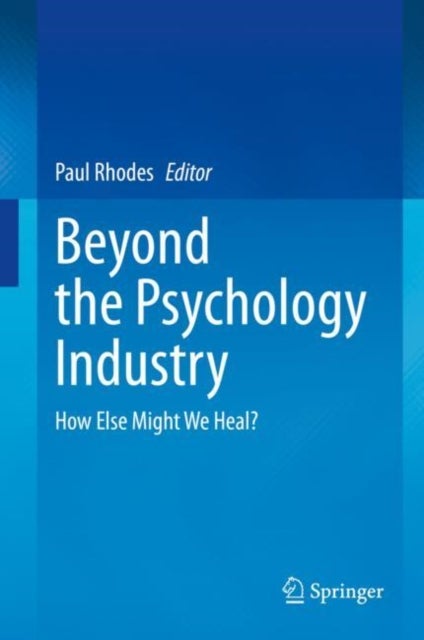 Beyond the Psychology Industry - How Else Might We Heal?