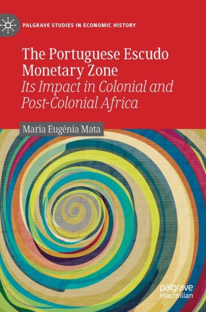 The Portuguese Escudo Monetary Zone - Its Impact in Colonial and Post-Colonial Africa