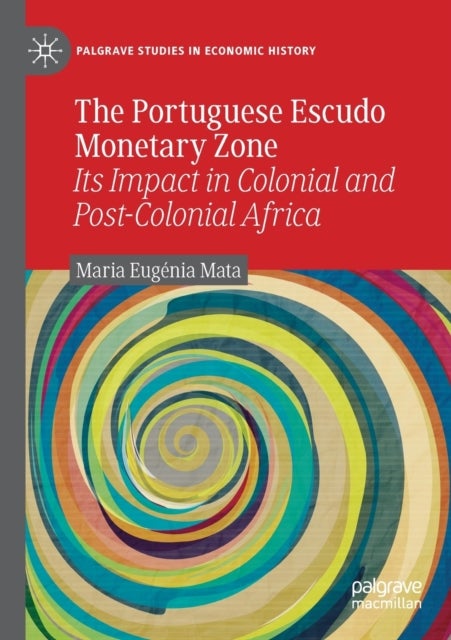 The Portuguese Escudo Monetary Zone - Its Impact in Colonial and Post-Colonial Africa