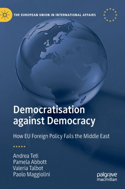 Democratisation against Democracy - How EU Foreign Policy Fails the Middle East