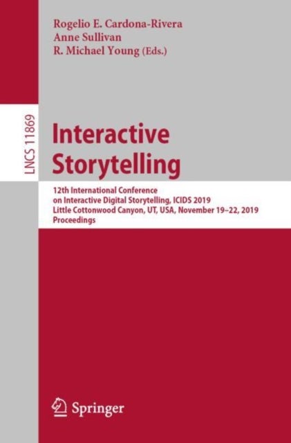 Interactive Storytelling - 12th International Conference on Interactive Digital Storytelling, ICIDS 2019, Little Cottonwood Canyon, UT, USA, November 19–22, 2019, Proceedings