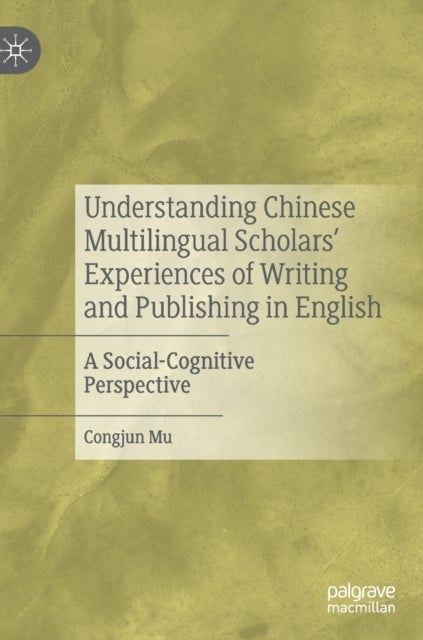Understanding Chinese Multilingual Scholars’ Experiences of Writing and Publishing in English - A Social-Cognitive Perspective
