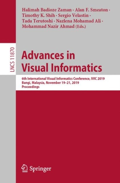 Advances in Visual Informatics - 6th International Visual Informatics Conference, IVIC 2019, Bangi, Malaysia, November 19–21, 2019, Proceedings
