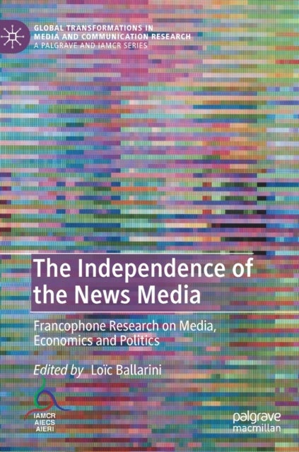 The Independence of the News Media - Francophone Research on Media, Economics and Politics