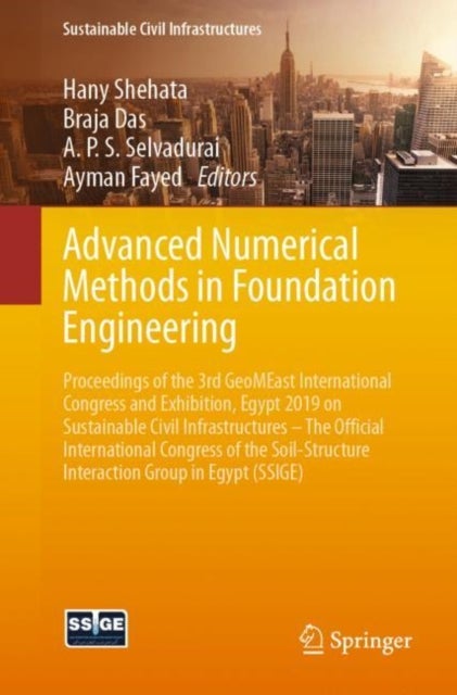 Advanced Numerical Methods in Foundation Engineering - Proceedings of the 3rd GeoMEast International Congress and Exhibition, Egypt 2019 on Sustainable Civil Infrastructures – The Official International Congress of the Soil-Structure Interaction Group in Egypt (SSIGE)