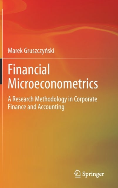 Financial Microeconometrics - A Research Methodology in Corporate Finance and Accounting