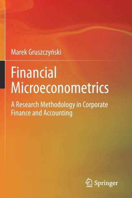 Financial Microeconometrics - A Research Methodology in Corporate Finance and Accounting