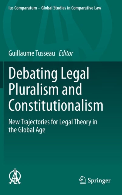 Debating Legal Pluralism and Constitutionalism - New Trajectories for Legal Theory in the Global Age
