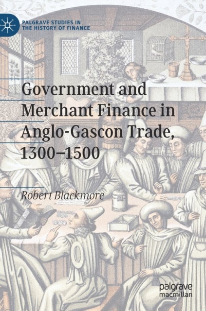 Government and Merchant Finance in Anglo-Gascon Trade, 1300–1500