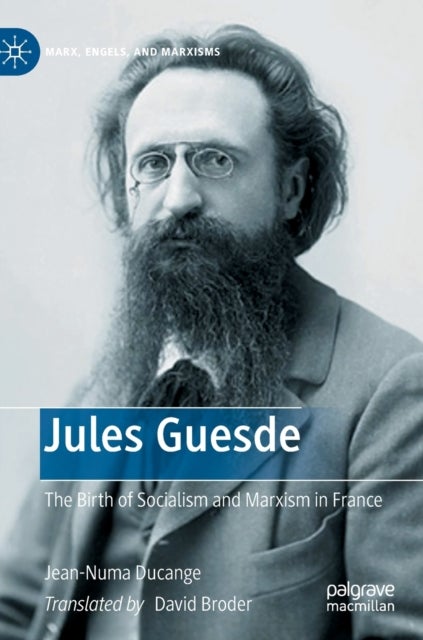 Jules Guesde - The Birth of Socialism and Marxism in France