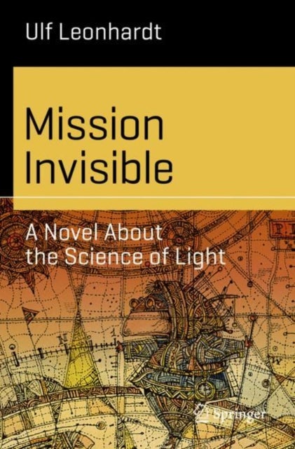 Mission Invisible - A Novel About the Science of Light