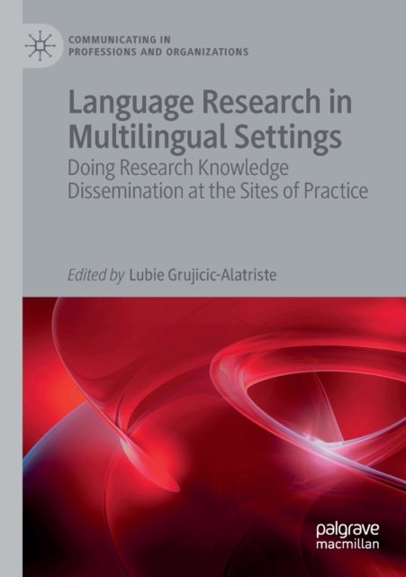 Language Research in Multilingual Settings - Doing Research Knowledge Dissemination at the Sites of Practice
