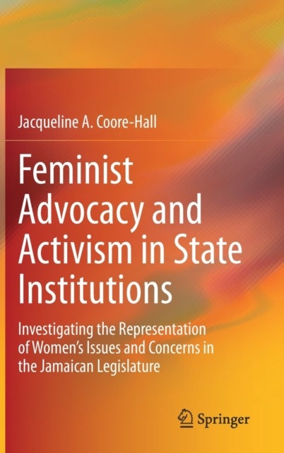 Feminist Advocacy and Activism in State Institutions - Investigating the Representation of Women’s Issues and Concerns in the Jamaican Legislature