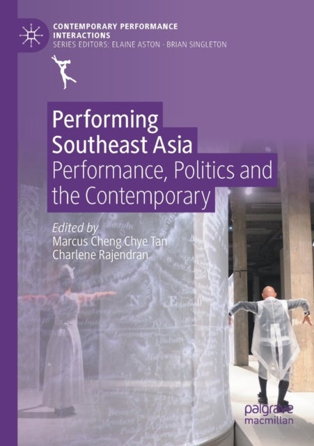 Performing Southeast Asia - Performance, Politics and the Contemporary
