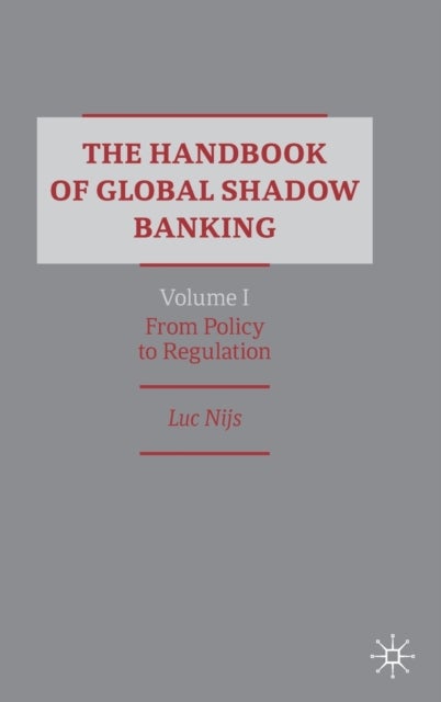The Handbook of Global Shadow Banking, Volume I - From Policy to Regulation