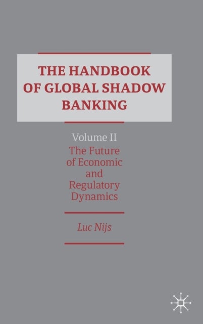 The Handbook of Global Shadow Banking, Volume II - The Future of Economic and Regulatory Dynamics