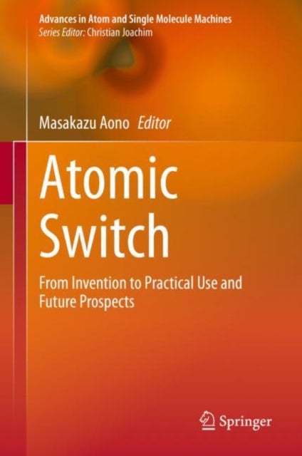Atomic Switch - From Invention to Practical Use and Future Prospects