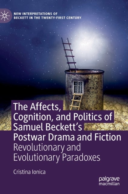 The Affects, Cognition, and Politics of Samuel Beckett's Postwar Drama and Fiction - Revolutionary and Evolutionary Paradoxes