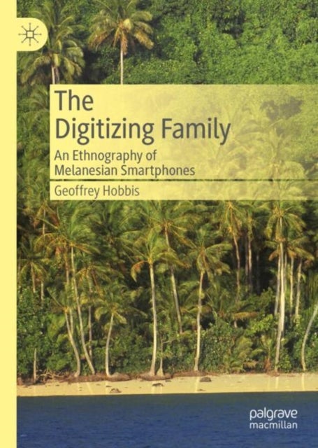 The Digitizing Family - An Ethnography of Melanesian Smartphones