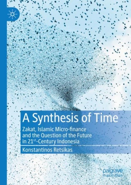 A Synthesis of Time - Zakat, Islamic Micro-finance and the Question of the Future in 21st-Century Indonesia