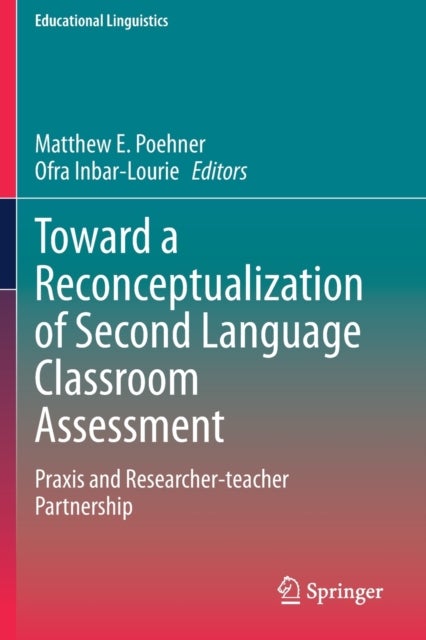 Toward a Reconceptualization of Second Language Classroom Assessment - Praxis and Researcher-teacher Partnership