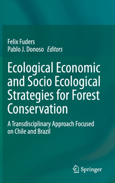 Ecological Economic and Socio Ecological Strategies for Forest Conservation - A Transdisciplinary Approach Focused on Chile and Brazil