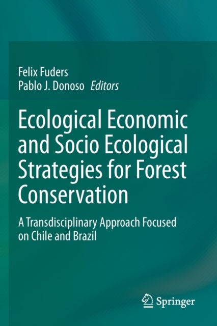 Ecological Economic and Socio Ecological Strategies for Forest Conservation - A Transdisciplinary Approach Focused on Chile and Brazil