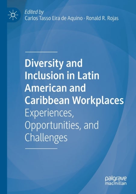 Diversity and Inclusion in Latin American and Caribbean Workplaces - Experiences, Opportunities, and Challenges