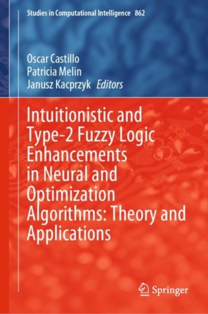 Intuitionistic and Type-2 Fuzzy Logic Enhancements in Neural and Optimization Algorithms: Theory and