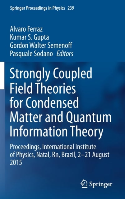 Strongly Coupled Field Theories for Condensed Matter and Quantum Information Theory - Proceedings, International Institute of Physics, Natal, Rn, Brazil, 2–21 August 2015