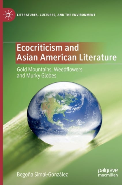 Ecocriticism and Asian American Literature - Gold Mountains, Weedflowers and Murky Globes
