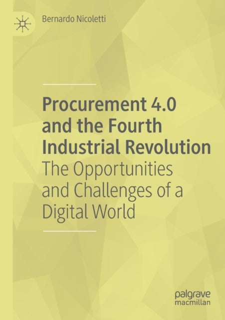 Procurement 4.0 and the Fourth Industrial Revolution - The Opportunities and Challenges of a Digital World
