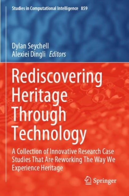 Rediscovering Heritage Through Technology - A Collection of Innovative Research Case Studies That Are Reworking The Way We Experience Heritage