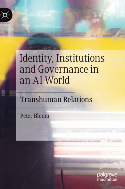 Identity, Institutions and Governance in an AI World - Transhuman Relations