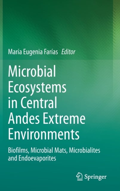 Microbial Ecosystems in Central Andes Extreme Environments - Biofilms, Microbial Mats, Microbialites and Endoevaporites