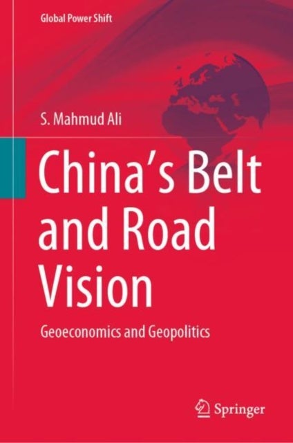 China’s Belt and Road Vision - Geoeconomics and Geopolitics