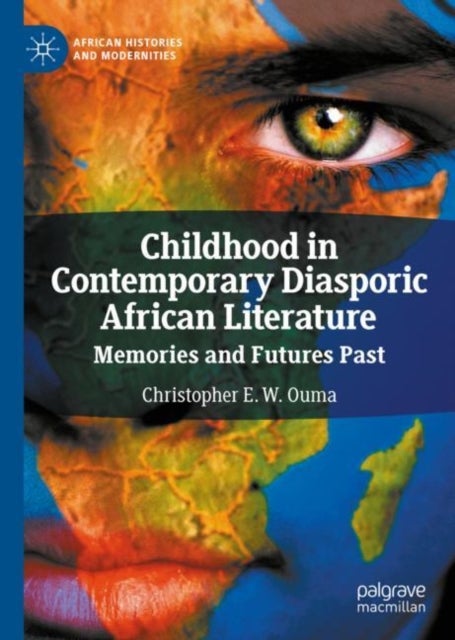 Childhood in Contemporary Diasporic African Literature - Memories and Futures Past