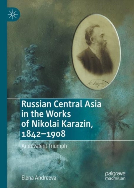 Russian Central Asia in the Works of Nikolai Karazin, 1842–1908 - Ambivalent Triumph