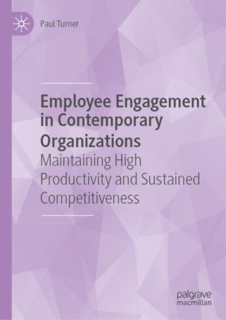 Employee Engagement in Contemporary Organizations - Maintaining High Productivity and Sustained Competitiveness