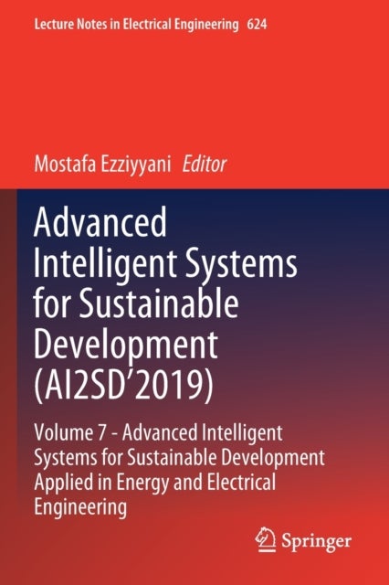 Advanced Intelligent Systems for Sustainable Development (AI2SD’2019) - Volume 7- Advanced Intelligent Systems for Sustainable Development Applied in Energy and Electrical Engineering