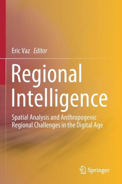 Regional Intelligence - Spatial Analysis and Anthropogenic Regional Challenges in the Digital Age