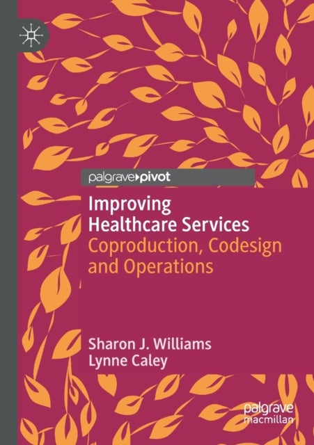 Improving Healthcare Services - Coproduction, Codesign and Operations