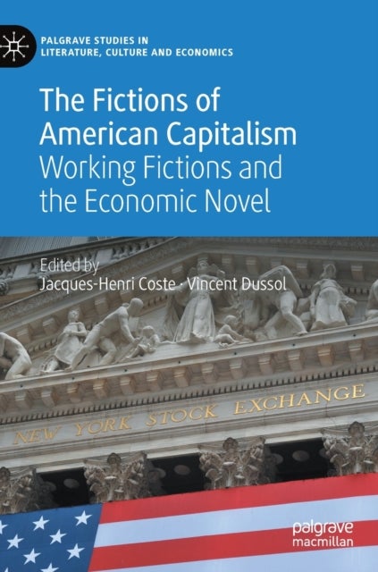 The Fictions of American Capitalism - Working Fictions and the Economic Novel