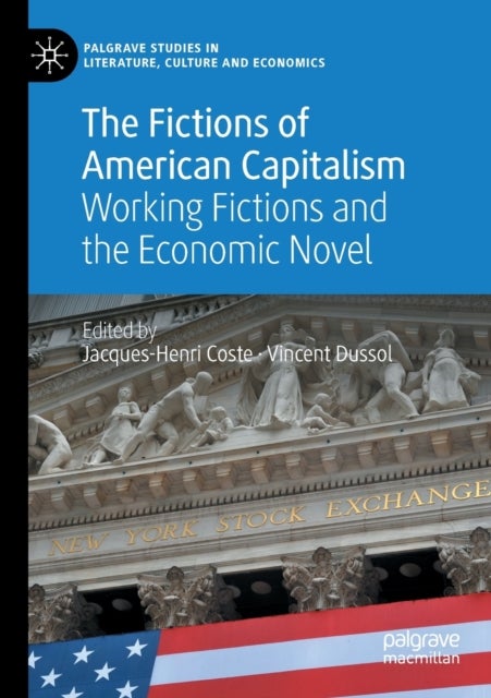 The Fictions of American Capitalism - Working Fictions and the Economic Novel