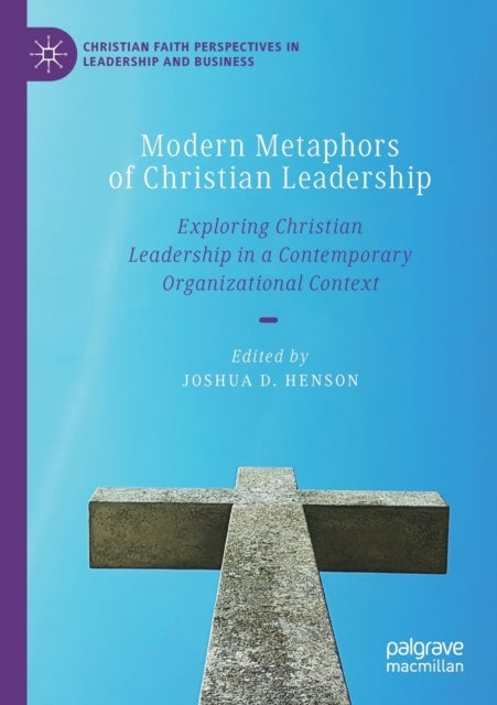 Modern Metaphors of Christian Leadership - Exploring Christian Leadership in a Contemporary Organizational Context