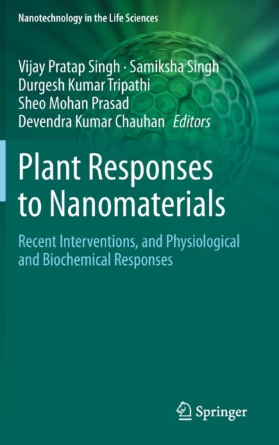 Plant Responses to Nanomaterials - Recent Interventions, and Physiological and Biochemical Responses
