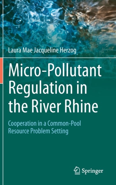 Micro-Pollutant Regulation in the River Rhine - Cooperation in a Common-Pool Resource Problem Setting