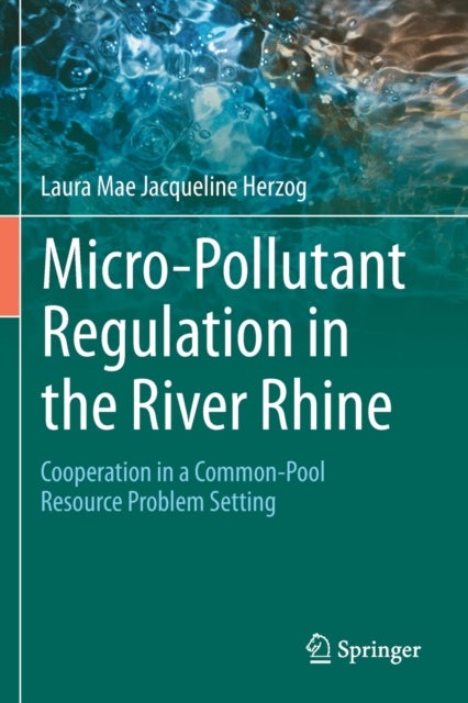 Micro-Pollutant Regulation in the River Rhine - Cooperation in a Common-Pool Resource Problem Setting