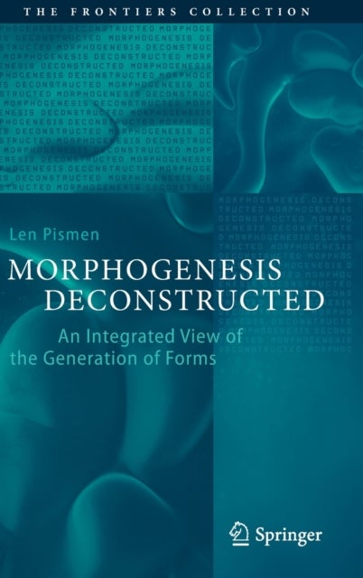 Morphogenesis Deconstructed - An Integrated View of the Generation of Forms